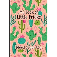 My Book of Little Pricks Blood Sugar Log Book: Diabetes Blood Sugar Logbook | Food Journal and Daily Medication log book | glucose journal | funny Gift logs For Diabetic People