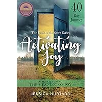 Activating Joy: A 40 Day Journey to Rediscovering the Meaning of Joy Activating Joy: A 40 Day Journey to Rediscovering the Meaning of Joy Paperback Kindle