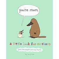 You're Mom: A Little Book for Mothers (And the People Who Love Them) You're Mom: A Little Book for Mothers (And the People Who Love Them) Hardcover Kindle