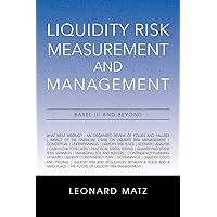 Liquidity Risk Measurement and Management: Base L III and Beyond Liquidity Risk Measurement and Management: Base L III and Beyond Paperback Hardcover