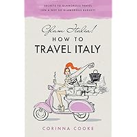 Glam Italia! How To Travel Italy: Secrets To Glamorous Travel (On A Not So Glamorous Budget) Glam Italia! How To Travel Italy: Secrets To Glamorous Travel (On A Not So Glamorous Budget) Paperback Kindle
