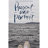 Present Over Perfect: Leaving Behind Frantic for a Simpler, More Soulful Way of Living Present Over Perfect: Leaving Behind Frantic for a Simpler, More Soulful Way of Living Hardcover Audible Audiobook Kindle Paperback Audio CD