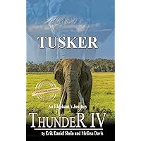 Thunder IV: Tusker (Thunder: An Elephant's Journey) Thunder IV: Tusker (Thunder: An Elephant's Journey) Kindle Hardcover Paperback
