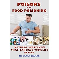 Poisons and Food Poisoning: Common Natural Substances That Can Save Your Life in Time Poisons and Food Poisoning: Common Natural Substances That Can Save Your Life in Time Kindle Paperback