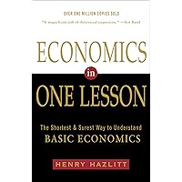 Economics in One Lesson: The Shortest and Surest Way to Understand Basic Economics Economics in One Lesson: The Shortest and Surest Way to Understand Basic Economics Paperback Audible Audiobook Kindle Hardcover Mass Market Paperback Audio CD