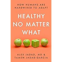 Healthy No Matter What: How Humans Are Hardwired to Adapt Healthy No Matter What: How Humans Are Hardwired to Adapt Hardcover Kindle Audible Audiobook