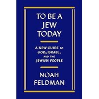 To Be a Jew Today: A New Guide to God, Israel, and the Jewish People To Be a Jew Today: A New Guide to God, Israel, and the Jewish People Hardcover Kindle Audible Audiobook