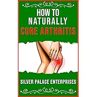 How to Naturally Cure Arthritis