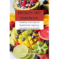 Fertility diet handbook: Healthy and natural foods that improve reproductive health Fertility diet handbook: Healthy and natural foods that improve reproductive health Kindle Paperback