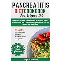 Pancreatitis Diet Cookbook for Beginners: From Pain to Power, Discover How to Manage, Reduce Inflammation, and Find Relief through Healthy Low-fat Recipes and Meal Plans Pancreatitis Diet Cookbook for Beginners: From Pain to Power, Discover How to Manage, Reduce Inflammation, and Find Relief through Healthy Low-fat Recipes and Meal Plans Kindle Hardcover Paperback