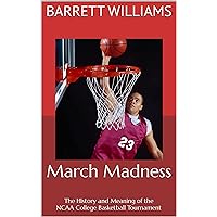 March Madness: The History and Meaning of the NCAA College Basketball Tournament: From the First Four to One Shining Moment March Madness: The History and Meaning of the NCAA College Basketball Tournament: From the First Four to One Shining Moment Kindle Audible Audiobook