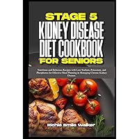 STAGE 5 KIDNEY DISEASE DIET COOKBOOK FOR SENIORS: Nutritious and Delicious Recipes with Low Sodium, Potassium, and Phosphorus for Effective Meal ... Wellness Series: Nourishing Kidney Health) STAGE 5 KIDNEY DISEASE DIET COOKBOOK FOR SENIORS: Nutritious and Delicious Recipes with Low Sodium, Potassium, and Phosphorus for Effective Meal ... Wellness Series: Nourishing Kidney Health) Hardcover Kindle Paperback