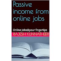 Passive income from online jobs: Online Jobs@your fingertips Passive income from online jobs: Online Jobs@your fingertips Kindle
