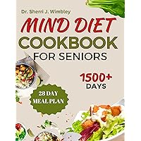 MIND DIET COOKBOOK FOR SENIORS: Delicious Recipes for Brain Health, Memory Enhancement, and Longevity | Over 70+ Brain Boosting Meals To Help Fight Alzheimer's & Dementia MIND DIET COOKBOOK FOR SENIORS: Delicious Recipes for Brain Health, Memory Enhancement, and Longevity | Over 70+ Brain Boosting Meals To Help Fight Alzheimer's & Dementia Kindle Paperback