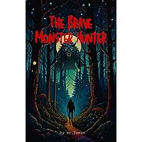 The Brave Monster Hunter: adventurers, children's book, a village's hero, thrilling The Brave Monster Hunter: adventurers, children's book, a village's hero, thrilling Kindle