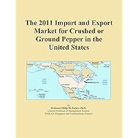 The 2011 Import and Export Market for Crushed or Ground Pepper in the United States