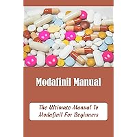 Modafinil Manual: The Ultimate Manual To Modafinil For Beginners