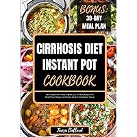 Cirrhosis Diet Instant Pot Cookbook: The Comprehensive Guide to Quick, Easy and Tasty Recipes with Meal Plan to Manage Liver Disease and Heal Your Immune System (HEALTHY LIVER DIET NUTRITION) Cirrhosis Diet Instant Pot Cookbook: The Comprehensive Guide to Quick, Easy and Tasty Recipes with Meal Plan to Manage Liver Disease and Heal Your Immune System (HEALTHY LIVER DIET NUTRITION) Paperback Kindle
