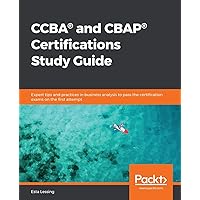 CCBA(R) and CBAP(R) Certifications Study Guide: Expert tips and practices in business analysis to pass the certification exams on the first attempt CCBA(R) and CBAP(R) Certifications Study Guide: Expert tips and practices in business analysis to pass the certification exams on the first attempt Paperback Kindle