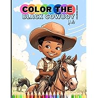 Color The Black Cowboy Kids Coloring Book: A Coloring Book for Little African-American Boys | Includes Positive Affirmations Color The Black Cowboy Kids Coloring Book: A Coloring Book for Little African-American Boys | Includes Positive Affirmations Paperback