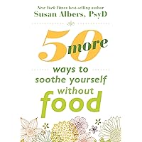 50 More Ways to Soothe Yourself Without Food: Mindfulness Strategies to Cope with Stress and End Emotional Eating 50 More Ways to Soothe Yourself Without Food: Mindfulness Strategies to Cope with Stress and End Emotional Eating Paperback Audible Audiobook Audio CD
