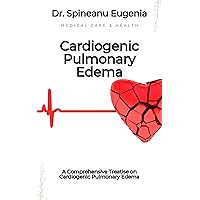 A Comprehensive Treatise on Cardiogenic Pulmonary Edema (Medical care and health) A Comprehensive Treatise on Cardiogenic Pulmonary Edema (Medical care and health) Kindle Paperback