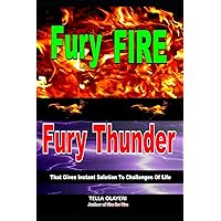 Fury Fire Fury Thunder: That Gives Instant Solution To Challenges Of Life (Spiritual Warfare) Fury Fire Fury Thunder: That Gives Instant Solution To Challenges Of Life (Spiritual Warfare) Paperback Kindle