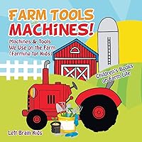 Farm Tools and Machines! Machines & Tools We Use on the Farm (Farming for Kids) - Children's Books on Farm Life Farm Tools and Machines! Machines & Tools We Use on the Farm (Farming for Kids) - Children's Books on Farm Life Paperback