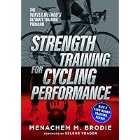 Strength Training for Cycling Performance: The Vortex Method’s Ultimate Training Program Strength Training for Cycling Performance: The Vortex Method’s Ultimate Training Program Paperback Kindle