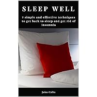 Sleep well: 7 simple and effective techniques to get back to sleep and get rid of insomnia: (Methods to stay zen, have better health and fall asleep like a baby) Sleep well: 7 simple and effective techniques to get back to sleep and get rid of insomnia: (Methods to stay zen, have better health and fall asleep like a baby) Kindle Paperback