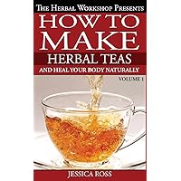 How to make herbal teas and heal your body naturally How to make herbal teas and heal your body naturally Paperback