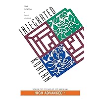 Integrated Korean: High Advanced 1 (KLEAR Textbooks in Korean Language, 18) Integrated Korean: High Advanced 1 (KLEAR Textbooks in Korean Language, 18) Paperback