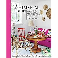 The Whimsical Home: Interior Design with Thrift Store Finds, Flea Market Gems, and Recycled Goods The Whimsical Home: Interior Design with Thrift Store Finds, Flea Market Gems, and Recycled Goods Hardcover Kindle