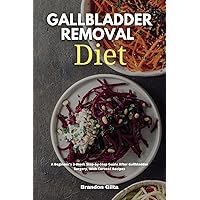 Gallbladder Removal Diet: A Beginner’s 3-Week Step-by-Step Guide After Gallbladder Surgery, With Curated Recipes