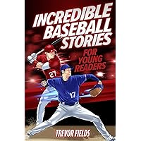 Incredible Baseball Stories for Young Readers: 15 Inspirational Tales From Baseball History for Kids