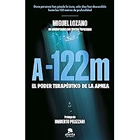 A -122 metros: El poder terapéutico de la apnea (Alienta) (Spanish Edition) A -122 metros: El poder terapéutico de la apnea (Alienta) (Spanish Edition) Kindle Paperback