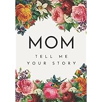 Mom Tell Me Your Story: A Guided Story Keepsake Journal Book | Perfect Gift to Show Your Appreciation