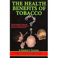 The Health Benefits of Tobacco: The Surprising Therapeutic Benefits from Moderate Smoking The Health Benefits of Tobacco: The Surprising Therapeutic Benefits from Moderate Smoking Kindle Paperback