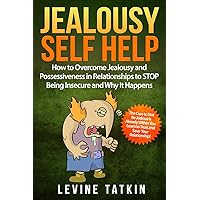 Jealousy Self Help: How To Overcome Jealousy and Possessiveness in Relationships To STOP Being Insecure and Why It Happens. The Cure to Not Be Jealous Is Already Within You. Jealousy Self Help: How To Overcome Jealousy and Possessiveness in Relationships To STOP Being Insecure and Why It Happens. The Cure to Not Be Jealous Is Already Within You. Paperback Kindle