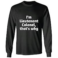 I am Lieutenant Colonel That is why Funny Military Rank Army air Force Space Black and Muticolor Unisex Long Sleeve T Shirt