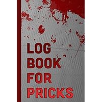 Log Book For Pricks: Funny Diabetes Blood Sugar Log Book - Daily Glucose Tracker - Notes - Journal or Recipes for Diabetic Men & Women