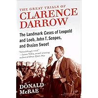 The Great Trials of Clarence Darrow: The Landmark Cases of Leopold and Loeb, John T. Scopes, and Ossian Sweet The Great Trials of Clarence Darrow: The Landmark Cases of Leopold and Loeb, John T. Scopes, and Ossian Sweet Kindle Hardcover Paperback