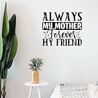 Quotes Wall Decals Always My Mother Forever My Friend Removable Wall Sticker for Bedroom Living Room Kitchen Club Wall Art Decal Vinyl Home Decoration Murals 36 Inch