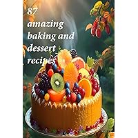 87 amazing baking and dessert recipes 87 amazing baking and dessert recipes Kindle Hardcover Paperback