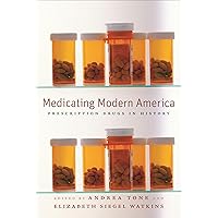 Medicating Modern America: Prescription Drugs in History Medicating Modern America: Prescription Drugs in History Kindle Paperback Hardcover