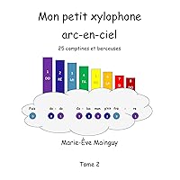 Mon Petit Xylophone Arc-en-ciel: 25 Comptines et Berceuses (Xylophone music t. 2) (French Edition) Mon Petit Xylophone Arc-en-ciel: 25 Comptines et Berceuses (Xylophone music t. 2) (French Edition) Kindle Paperback