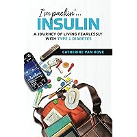 I'm Packin'...Insulin: A Journey of Living Fearlessly With Type 1 Diabetes I'm Packin'...Insulin: A Journey of Living Fearlessly With Type 1 Diabetes Paperback Kindle