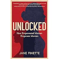 Unlocked: How Empowered Women Empower Women Unlocked: How Empowered Women Empower Women Paperback Kindle Hardcover