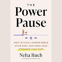 The Power Pause: How to Plan a Career Break After Kids—and Come Back Stronger Than Ever The Power Pause: How to Plan a Career Break After Kids—and Come Back Stronger Than Ever Hardcover Kindle Audible Audiobook