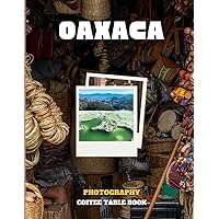 Oaxaca Travel Photography: Coffee Table Book, A wonderful collection of photos and stunning views which you get to know Oaxaca Mexico ,Amazing ... Photography for travelers around the world